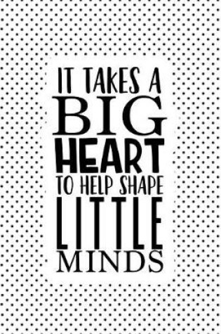 Cover of It Takes a Big Heart to Help Shape Little Minds