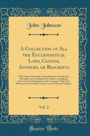 Cover of A Collection of All the Ecclesiastical Laws, Canons, Answers, or Rescripts, Vol. 2