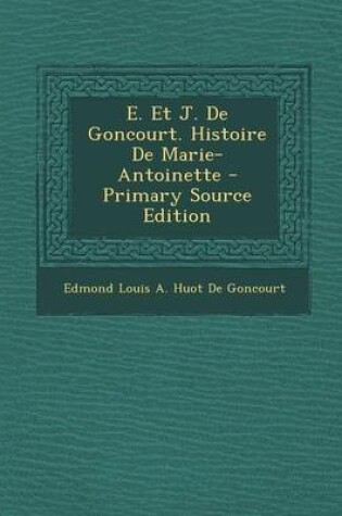 Cover of E. Et J. de Goncourt. Histoire de Marie-Antoinette