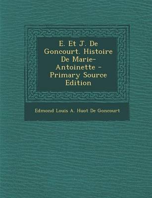 Book cover for E. Et J. de Goncourt. Histoire de Marie-Antoinette