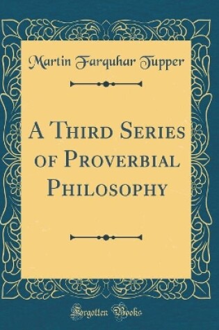 Cover of A Third Series of Proverbial Philosophy (Classic Reprint)