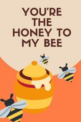 Cover of You're the Honey To My Bee