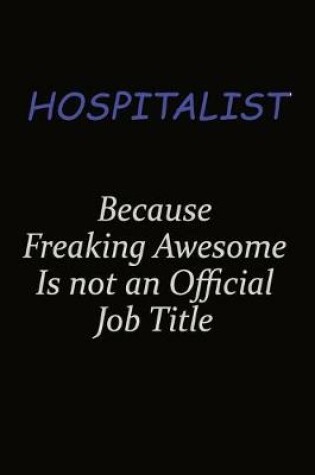 Cover of Hospitalist Because Freaking Awesome Is Not An Official Job Title