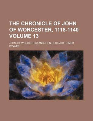 Book cover for The Chronicle of John of Worcester, 1118-1140 Volume 13