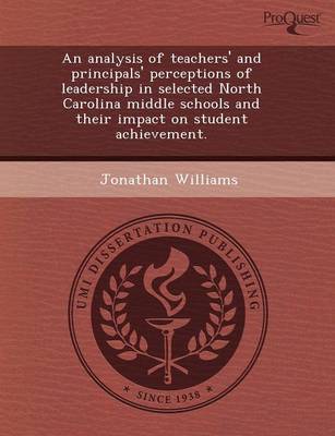 Book cover for An Analysis of Teachers' and Principals' Perceptions of Leadership in Selected North Carolina Middle Schools and Their Impact on Student Achievement