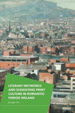 Cover of Literary Networks and Dissenting Print Culture in Romantic-Period Ireland