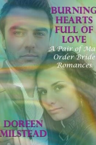 Cover of Burning Hearts Full of Love: A Pair of Mail Order Bride Romances