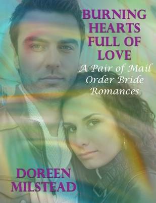 Book cover for Burning Hearts Full of Love: A Pair of Mail Order Bride Romances