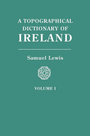 Cover of A Topographical Dictionary of Ireland. In Two Volumes. Volume I