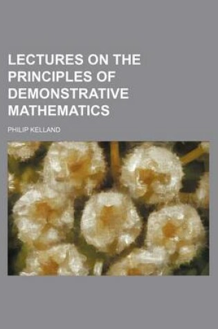 Cover of Lectures on the Principles of Demonstrative Mathematics