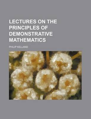 Book cover for Lectures on the Principles of Demonstrative Mathematics