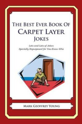 Cover of The Best Ever Book of Carpet Layer Jokes