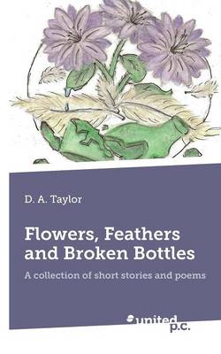 Book cover for Flower, Feathers and Broken Bottles