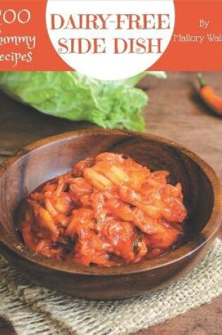 Cover of 200 Yummy Dairy-Free Side Dish Recipes