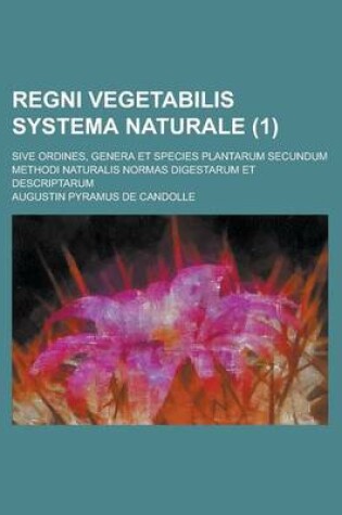 Cover of Regni Vegetabilis Systema Naturale; Sive Ordines, Genera Et Species Plantarum Secundum Methodi Naturalis Normas Digestarum Et Descriptarum (1)