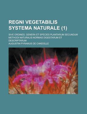 Book cover for Regni Vegetabilis Systema Naturale; Sive Ordines, Genera Et Species Plantarum Secundum Methodi Naturalis Normas Digestarum Et Descriptarum (1)