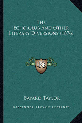 Book cover for The Echo Club and Other Literary Diversions (1876) the Echo Club and Other Literary Diversions (1876)