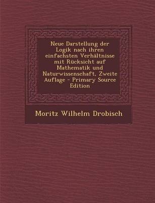 Book cover for Neue Darstellung Der Logik Nach Ihren Einfachsten Verh ltnisse Mit R cksicht Auf Mathematik Und Naturwissenschaft, Zweite Auflage - Primary Source Edition