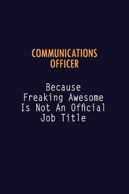 Book cover for Communications Officer Because Freaking Awesome is not An Official Job Title