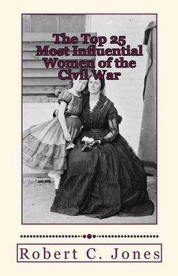 Book cover for The Top 25 Most Influential Women of the Civil War