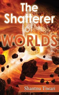 Book cover for The Shatterer of Worlds