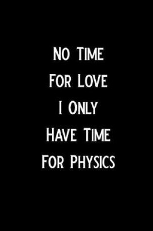 Cover of No Time for Love I Only Have Time for Physics