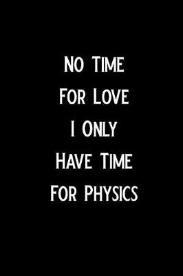 Book cover for No Time for Love I Only Have Time for Physics