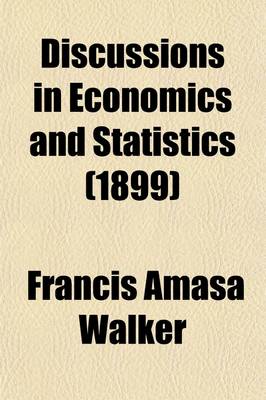 Book cover for Discussions in Economics and Statistics; Finance and Taxation, Money and Bimetallism, Economic Theory Volume 1