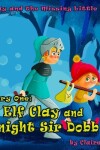 Book cover for The Elf Clay and Knight Sir Dobb