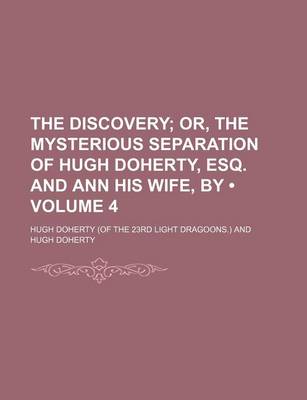 Book cover for The Discovery (Volume 4); Or, the Mysterious Separation of Hugh Doherty, Esq. and Ann His Wife, by