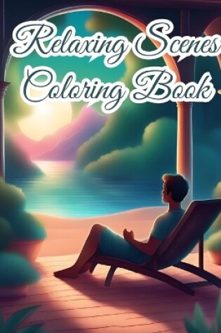 Cover of Relaxing Scenes Coloring Book For Adults