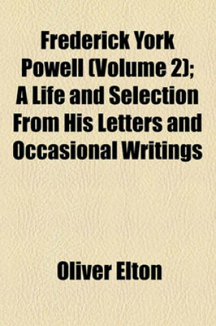 Cover of Frederick York Powell (Volume 2); A Life and Selection from His Letters and Occasional Writings