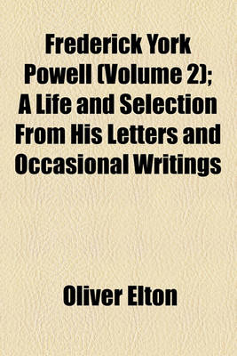 Book cover for Frederick York Powell (Volume 2); A Life and Selection from His Letters and Occasional Writings