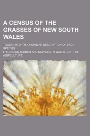 Cover of A Census of the Grasses of New South Wales; Together with a Popular Description of Each Species