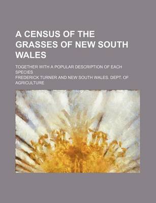 Book cover for A Census of the Grasses of New South Wales; Together with a Popular Description of Each Species