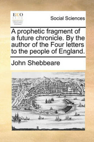 Cover of A Prophetic Fragment of a Future Chronicle. by the Author of the Four Letters to the People of England.