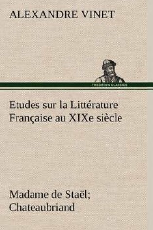 Cover of Etudes sur la Littérature Française au XIXe siècle Madame de Staël; Chateaubriand