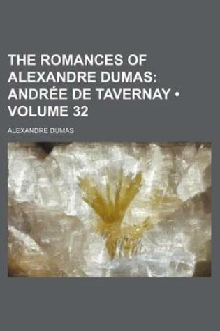 Cover of The Romances of Alexandre Dumas (Volume 32); Andree de Tavernay