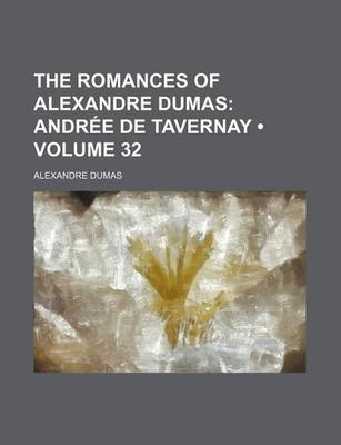 Book cover for The Romances of Alexandre Dumas (Volume 32); Andree de Tavernay