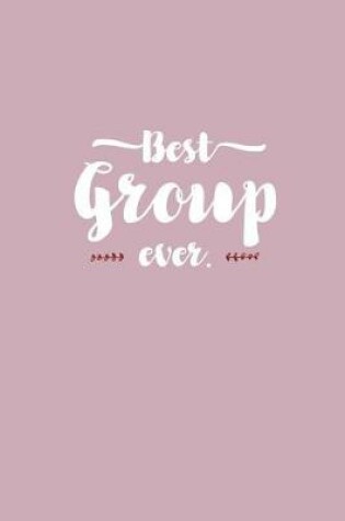 Cover of Best Group Ever - Notebook - Journal - Diary