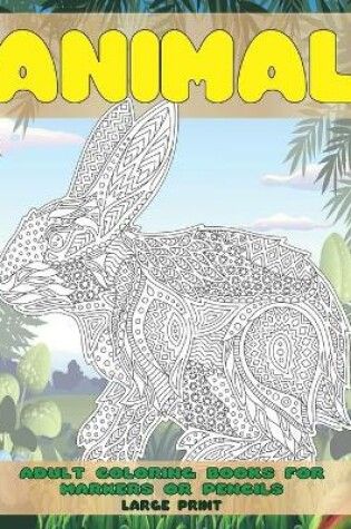 Cover of Adult Coloring Books for Markers or Pencils - Animal - Large Print