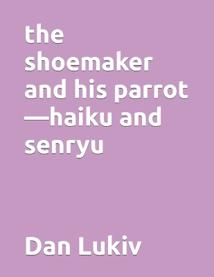 Book cover for The shoemaker and his parrot-haiku and senryu