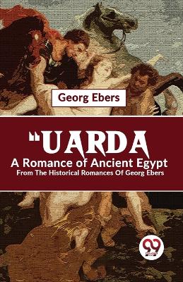 Book cover for "Uarda a Romance of Ancient Egypt from the Historical Romances of Georg Ebers