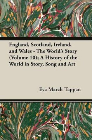 Cover of England, Scotland, Ireland, and Wales - The World's Story (Volume 10); A History of the World in Story, Song and Art