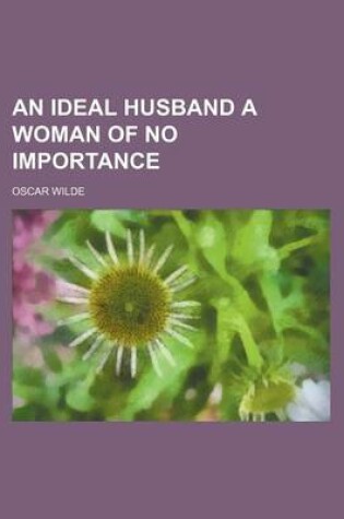 Cover of An Ideal Husband a Woman of No Importance