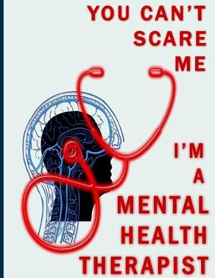 Book cover for You Can't Scare Me I'm A Mental Health Therapist