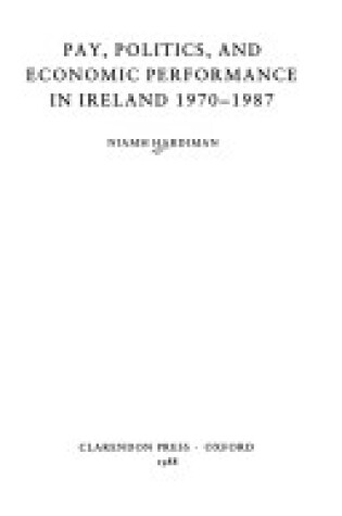 Cover of Pay, Politics and Economic Performance in Ireland, 1970-87