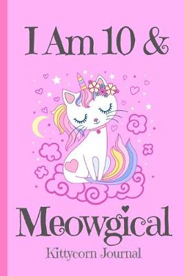 Cover of Kittycorn Journal I Am 10 & Meowgical