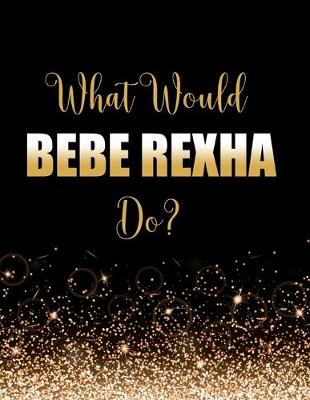 Book cover for What Would Bebe Rexha Do?