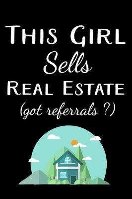 Book cover for This Girl Sells Real Estate (Got Referrals ?)